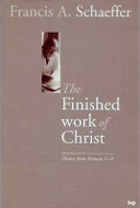 The Finished Work Of Christ: The Truth of Romans 1-8